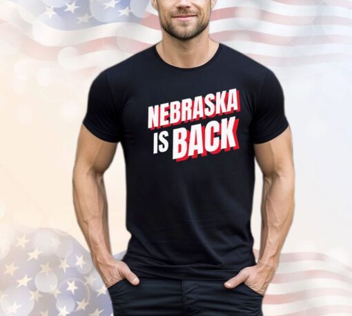 Nebraska is back shirt