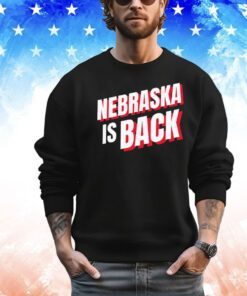 Nebraska is back shirt