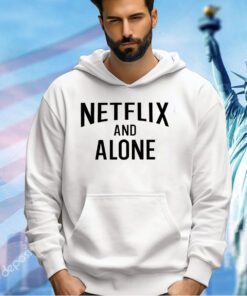 Netflix and alone T-shirt