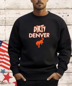 Nice Dirty Denver your team is just soft T-shirt