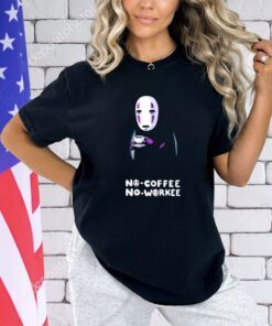 No Face no coffee no workee shirt