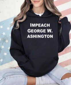 Official Impeach George W. Ashington T-shirt