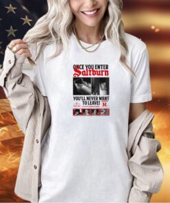 Once you enter Saltburn you’ll never want to leave a film by Emerald Fennell T-shirt