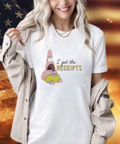 Patrick Star I got the receipts shirt