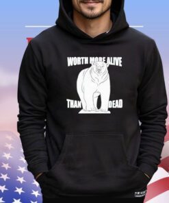 Polar bear worth more alive than dead shirt