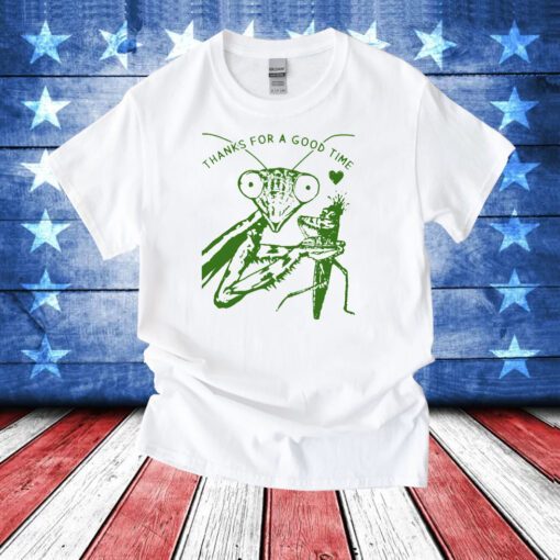 Praying Mantis Thanks For A Good Time T-Shirts