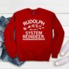 RUDOLPH WAS JUST A SYSTEM REINDEER Sweatshirt