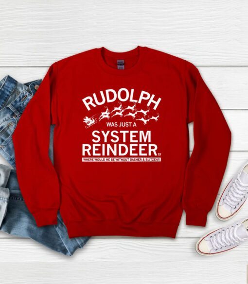 RUDOLPH WAS JUST A SYSTEM REINDEER Sweatshirt