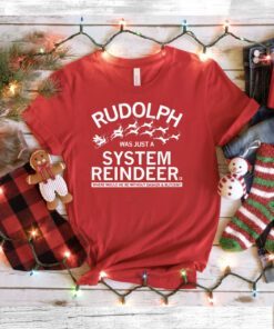 RUDOLPH WAS JUST A SYSTEM REINDEER Sweatshirts