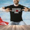Remember Who We Have Allen 17 T-shirt