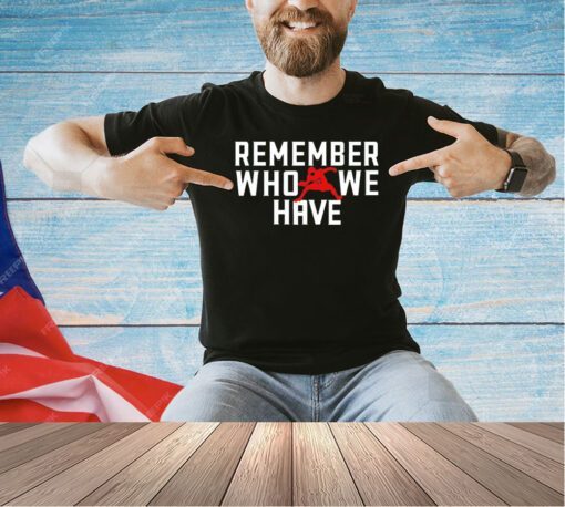 Remember Who We Have Allen 17 T-shirt