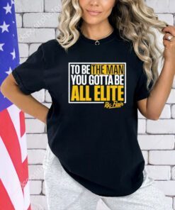 Ric Flair to be the man you gotta be all elite shirt
