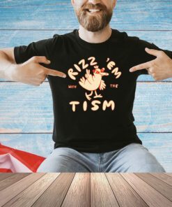 Rizz ’em with the tism T-shirt