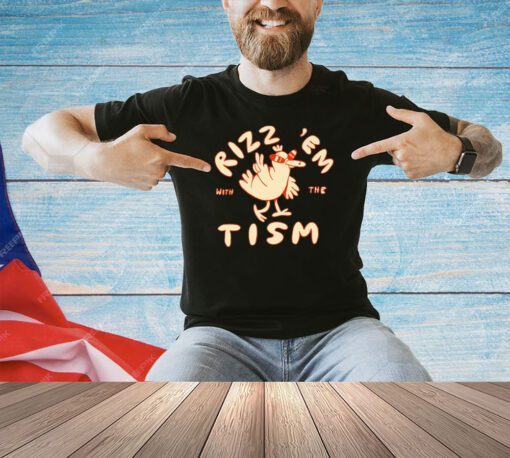 Rizz ’em with the tism T-shirt