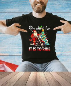 Santa Claus Christmas Biker oh what fun it is to ride shirt