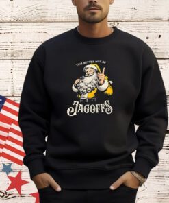Santa Claus yinz better not be Jagoffs shirt
