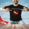 Say no to slugs T-shirt