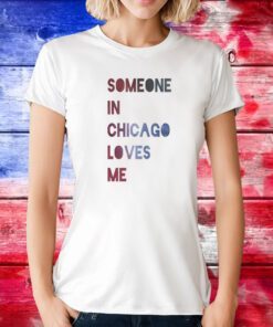 Someone In Chicago Loves Me TShirt