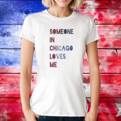 Someone In Chicago Loves Me TShirt