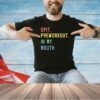 Spit preworkout in my mouth T-shirt