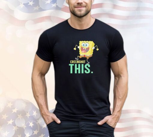Spongebob creenshot this shirt