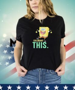 Spongebob creenshot this shirt