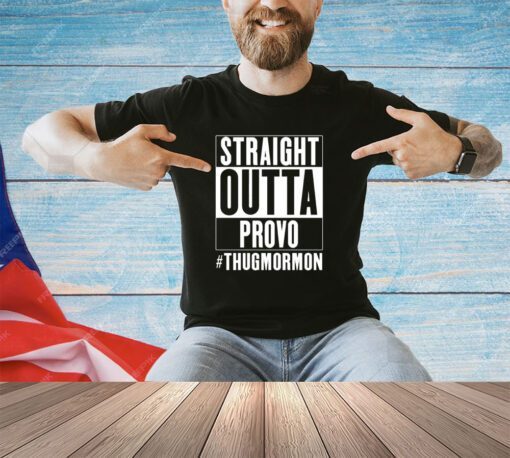 Straight outta provo thugmormon shirt