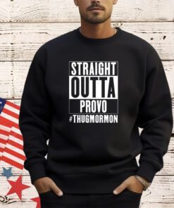 Straight outta provo thugmormon shirt