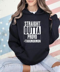 Straight outta provo thugmormon shirt