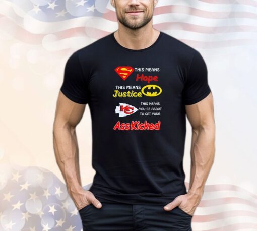 Superman this means hope Batman this means justice Kansas City Chiefs ass kicked shirt