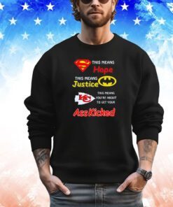 Superman this means hope Batman this means justice Kansas City Chiefs ass kicked shirt