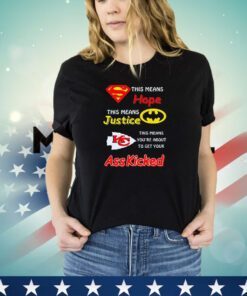 Superman this means hope Batman this means justice Kansas City Chiefs ass kicked shirt