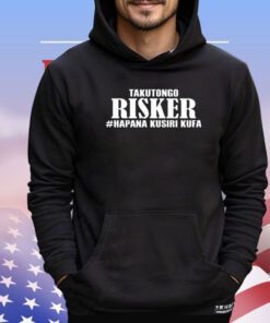 Takutongo Risker Hapana Kusiri Kufa shirt