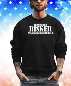 Takutongo Risker Hapana Kusiri Kufa shirt
