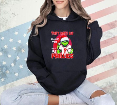 The Grinch they hate us because they ain’t us Philadelphia Phillies Christmas sT-hirt
