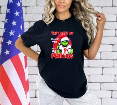 The Grinch they hate us because they ain’t us Philadelphia Phillies Christmas sT-hirt