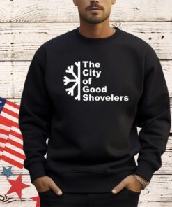 The city of good shovelers shirt