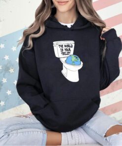 The world is your toilet T-shirt