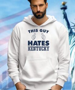 This guy hate Kentucky T-shirt