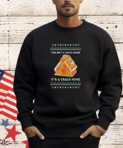 This isn’t a crack house it’s a crack home Christmas shirt
