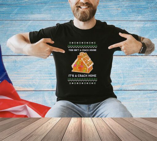 This isn’t a crack house it’s a crack home Christmas shirt