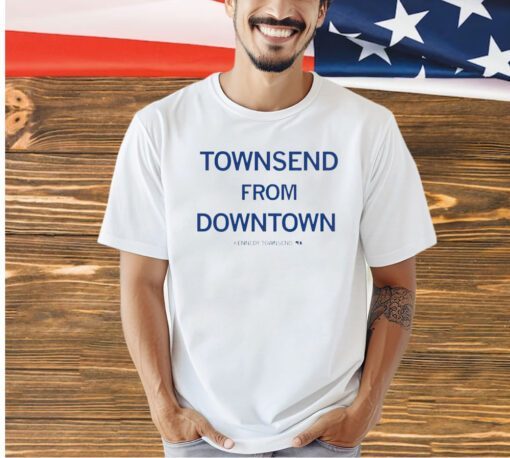 Townsend from downtown Kennedy Townsend T-shirt