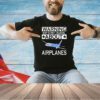 Warning may start talking about airplanes T-shirt