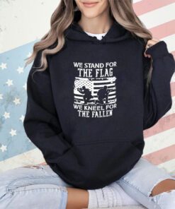 We stand for the flag we kneel for the fallen shirt