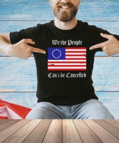 We the people can’t be cancelled USA flag T-shirt