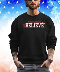 We will always believe shirt