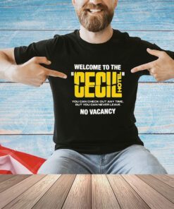 Welcome to the cecil hotel you can check out any time but you can never leave no vacancy shirt