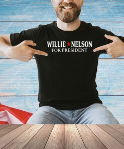 Willie Nelson for president T-shirt