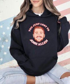 You just lost to Josh Allen T-shirt