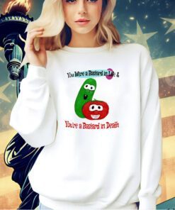 You were a bastard in life you’re a bastard in death T-shirt